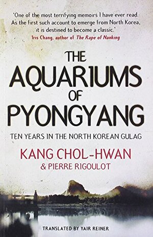 Aquariums of Pyongyang: Ten Years in the North Korean Gulag by Pierre Rigoulot, Kang Chol-Hwan