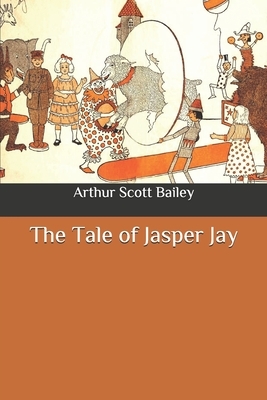 The Tale of Jasper Jay by Arthur Scott Bailey