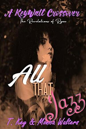 All That Jazz by T. Key, Monica Walters