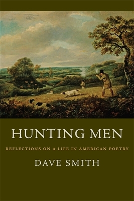 Hunting Men: Reflections on a Life in American Poetry by Dave Smith