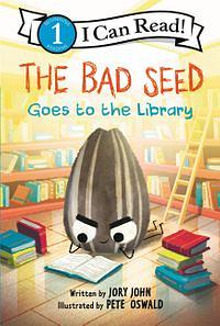 The Bad Seed Goes to the Library by Jory John, Pete Oswald