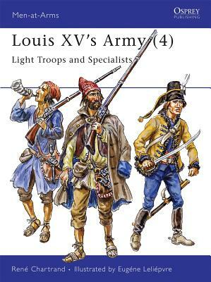 Louis XV's Army (4): Light Troops and Specialists by René Chartrand