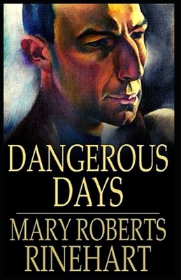 Dangerous Days: Illustrated by Mary Roberts Rinehart