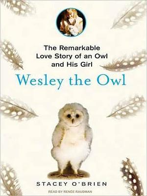 Wesley the Owl: The Remarkable Love Story of an Owl and His Girl by Stacey O'Brien