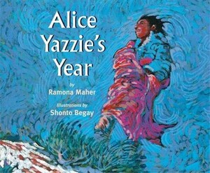 Alice Yazzie's Year by Ramona Maher, Shonto Begay