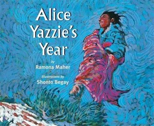 Alice Yazzie's Year by Shonto Begay, Ramona Maher