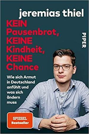 Kein Pausenbrot, keine Kindheit, keine Chance: Wie sich Armut in Deutschland anfühlt und was sich ändern muss by Jeremias Thiel