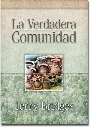 La Verdadera Comunidad by Jerry Bridges, Jerry Bridges