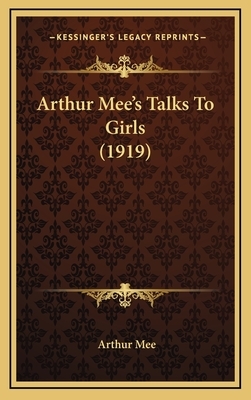 Arthur Mee's: Talks to Girls by Arthur Mee