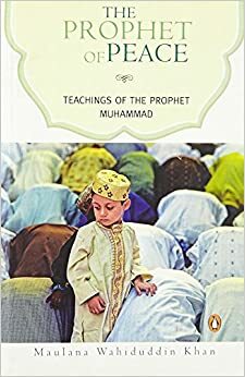 The Prophet of Peace: Teachings of the Prophet Muhammad by Maulana Wahiduddin Khan