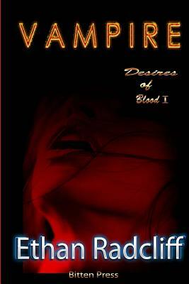 Vampire: Desires of Blood by Ethan Radcliff