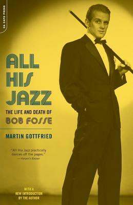 All His Jazz: The Life & Death of Bob Fosse by Martin Gottfried