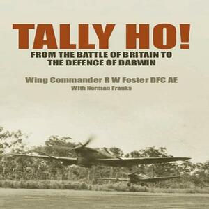 Tally Ho!: From the Battle of Britain to the Defence of Darwin by Bob Foster, Norman Franks