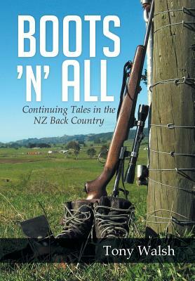 Boots 'n' All: Continuing Tales in the Nz Back Country by Tony Walsh