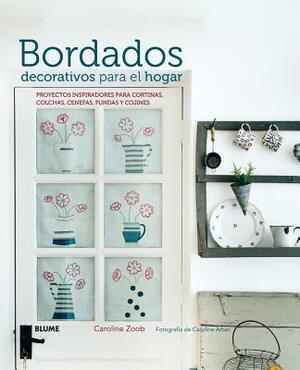 Bordados Decorativos Para El Hogar: Proyectos Inspiradores Para Cortinas, Colchas, Cenefas, Fundas Y Cojines by Caroline Zoob