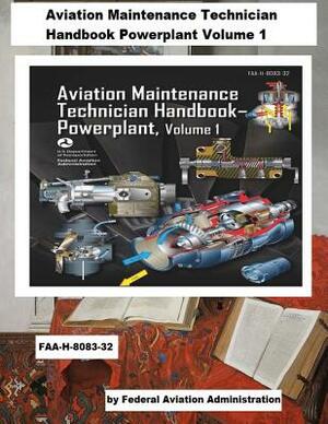 Aviation Maintenance Technician Handbook Powerplant Volume 1 (FAA-H-8083-32) by Federal Aviation Administration