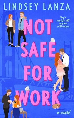 Not Safe For Work: A Steamy Fake Dating Romance by Lindsey Lanza, Lindsey Lanza