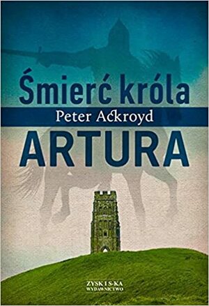 Śmierć króla Artura by Peter Ackroyd