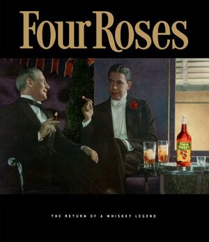 Four Roses: The Return of a Whiskey Legend by Al Young