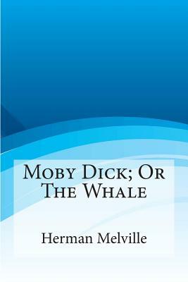 Moby Dick; Or the Whale by Herman Melville