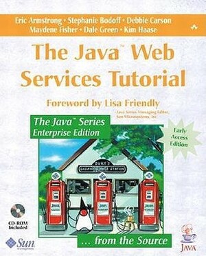 The Java Web Services Tutorial by Dale Green, Debbie Carson, Maydene Fisher, Eric Armstrong, Kim Haase