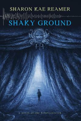Shaky Ground: a novel of the Schattenreich by Sharon Kae Reamer