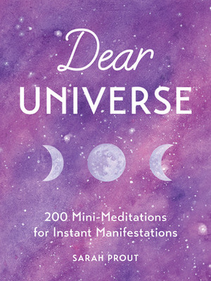 Dear Universe: 200 Mini-Meditations for Instant Manifestations by Sarah Prout