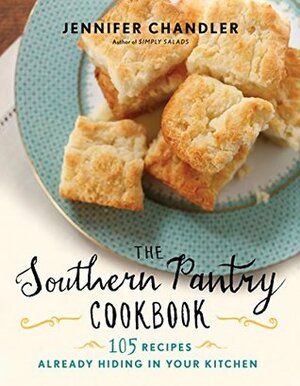 The Southern Pantry Cookbook: 105 Recipes Already Hiding in Your Kitchen by Jennifer Chandler