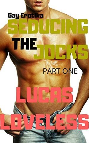 Gay Erotika: Seducing the Jocks (Part One) by Loveless Lucas (author)