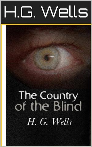 The Country of the Blind by H.G. Wells