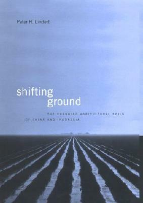 Shifting Ground: The Changing Agricultural Soils of China and Indonesia by Peter H. Lindert