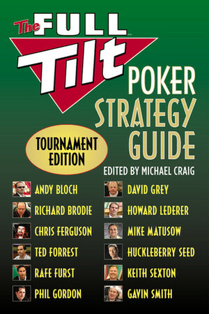 The Full Tilt Poker Strategy Guide: Tournament Edition by Rafe Furst, Huckleberry Seed, Mike Matusow, Andy Bloch, David Grey, Howard Lederer, Richard Brodie, Michael Craig, Gavin Smith, Ted Forrest, Keith Sexton, Phil Gordon, Chris Ferguson