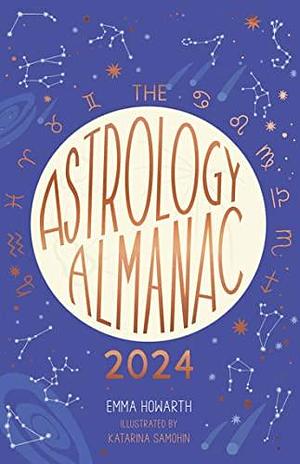 The Astrology Almanac 2024: Your holistic annual guide to the planets and stars by Emma Howarth, Emma Howarth