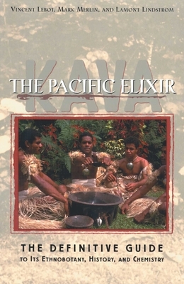 Kava: The Pacific Elixir: The Definitive Guide to Its Ethnobotany, History, and Chemistry by Vincent Lebot, Mark Merlin, Lamont Lindstrom