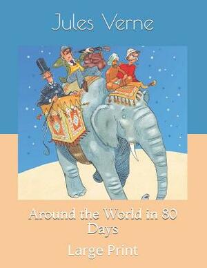 Around the World in 80 Days: Large Print by Jules Verne