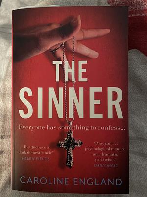The Sinner: A Completely Gripping Psychological Thriller with a Killer Twist by Caroline England