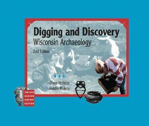 Digging and Discovery, 2nd Edition: Wisconsin Archaeology by Diane Young Holliday, Bobbie Malone