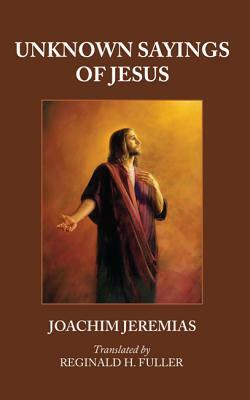 Unknown Sayings of Jesus by Joachim Jeremias