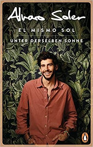 El Mismo Sol - Unter derselben Sonne: Überall und nirgendwo zu Hause by Alvaro Soler