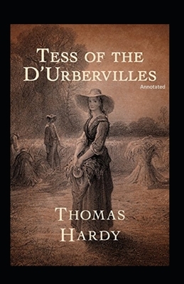 Tess of the d'Urbervilles (Annotated) by Thomas Hardy