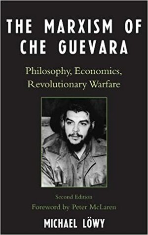 The Marxism of Che Guevara: Philosophy, Economics, Revolutionary Warfare by Peter McLaren, Michael Lxf6wy