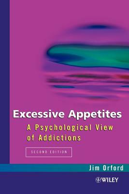 Excessive Appetites: A Psychological View of Addictions by Jim Orford