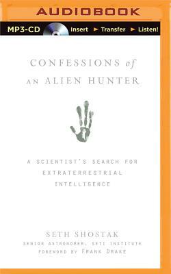 Confessions of an Alien Hunter: A Scientist's Search for Extraterrestrial Intelligence by Seth Shostak