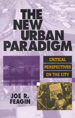 The New Urban Paradigm: Critical Perspectives on the City by Joe R. Feagin