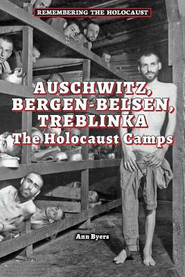 Auschwitz, Bergen-Belsen, Treblinka by Ann Byers