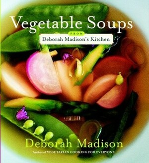 Vegetable Soups from Deborah Madison's Kitchen by Deborah Madison