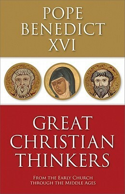 Great Christian Thinkers: From the Early Church Through the Middle Ages by Benedict XVI
