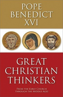 Great Christian Thinkers: From the Early Church Through the Middle Ages by Pope Benedict XVI