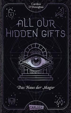 All Our Hidden Gifts - Das Haus der Magie by Caroline O'Donoghue