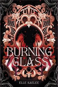 Burning Glass by Elle Kaelee